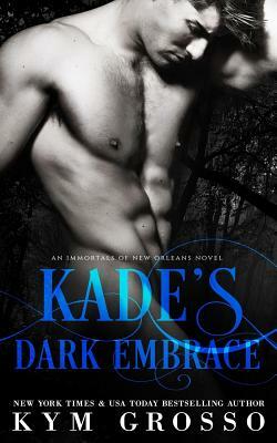 Kade's Dark Embrace by Kym Grosso