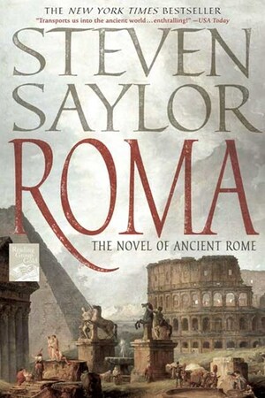 Roma: The Epic Novel of Ancient Rome by Steven Saylor