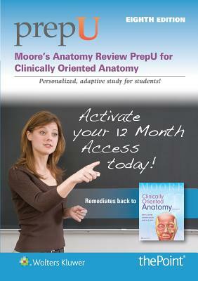 Moore's Anatomy Review Prepu: For Clinically Oriented Anatomy by Anne M. R. Agur, Keith L. Moore, Arthur F. Dalley II