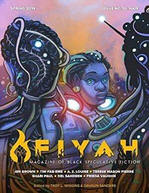 FIYAH Magazine of Black Speculative Fiction Issue #10: Hair by DaVaun Sanders, Troy L. Wiggins