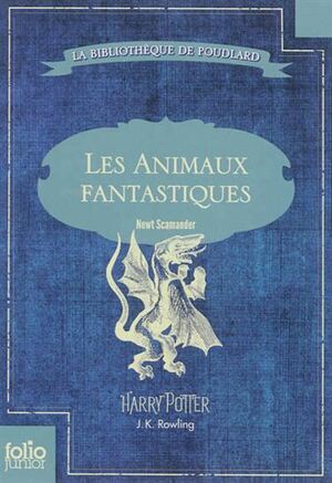 Les Animaux Fantastiques by Newt Scamander, J.K. Rowling