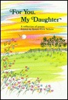 For You, My Daughter: A Collection of Poems by Susan Polis Schutz