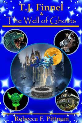 T.J. Finnel and the Well of Ghosts by Rebecca F. Pittman