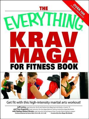 The Everything Krav Maga for Fitness Book: Get Fit Fast with This High-Intensity Martial Arts Workout by Jeff Levine, Nathan Brown