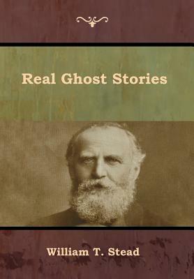 Real Ghost Stories by William T. Stead