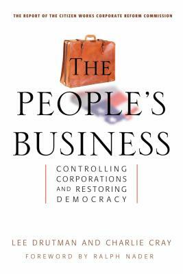 The People's Business: Controlling Corporations and Restoring Democracy by Lee Drutman, Charlie Cray