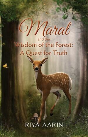 Maral and the Wisdom of the Forest: A Quest for Truth by Riya Aarini, Riya Aarini