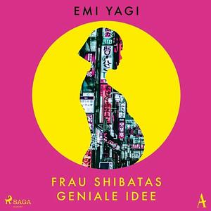 Frau Shibatas geniale Idee by Emi Yagi