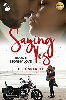 Saying Yes: Stormy Love: Book 1 by Cherry publishing, Ella Sparkle