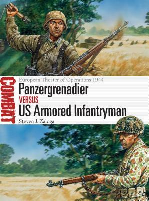 Panzergrenadier Vs US Armored Infantryman: European Theater of Operations 1944 by Steven J. Zaloga