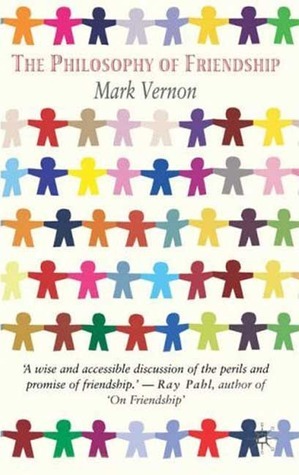 The Philosophy of Friendship by Mark Vernon