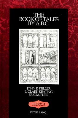 The Book of Tales by A.B.C. by John Keller, Clemente Sanchez De Vercial, L. Clark Keating
