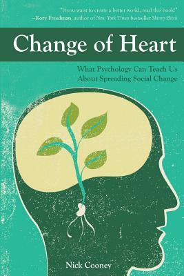 Change of Heart: What Psychology Can Teach Us about Spreading Social Change by Nick Cooney