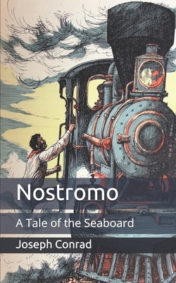 Nostromo: A Tale of the Seaboard by Joseph Conrad