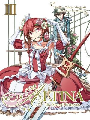 Altina the Sword Princess: Volume 3 by Roy Nukia, Yukiya Murasaki, himesuz