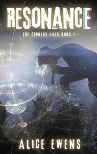 Resonance: The Orpheus Files Book 1 by Alice Ewens