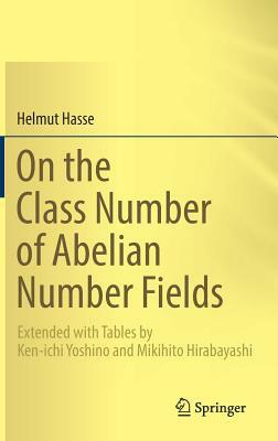 On the Class Number of Abelian Number Fields: Extended with Tables by Ken-Ichi Yoshino and Mikihito Hirabayashi by Helmut Hasse