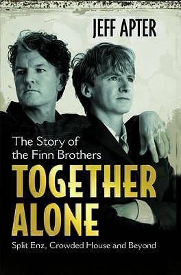 Together Alone: The Story Of The Finn Brothers by Jeff Apter, Jeff Apter