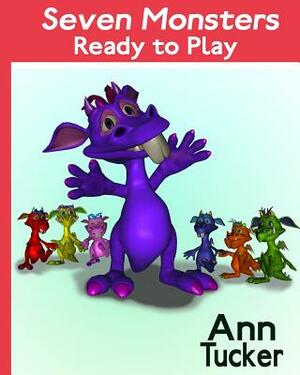 Seven Monsters Ready to Play by Ann Tucker