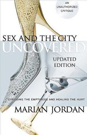 Sex and the City Uncovered by Marian Jordan, Marian Jordan