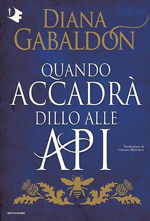 Quando accadrà dillo alle api by Diana Gabaldon