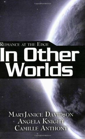 Romance at the Edge: In Other Worlds by Camille Anthony, Angela Knight, MaryJanice Davidson