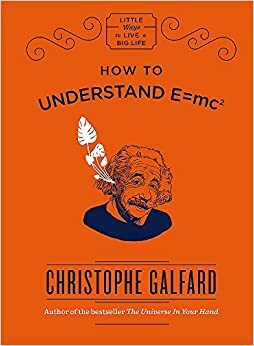 How To Understand E=mc2 by Christophe Galfard