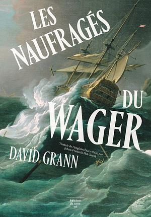 Les Naufragés du Wager by David Grann