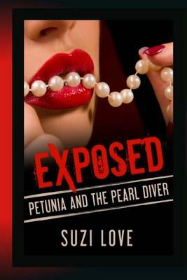 Petunia and the Pearl Diver: Exposed: A Taboo, Forbidden Sexual Escapade by Suzi Love