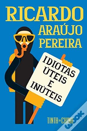 Idiotas Úteis e Inúteis by Ricardo Araújo Pereira