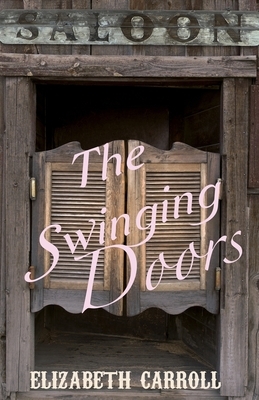 The Swinging Doors by Elizabeth Carroll