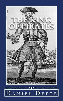 The King of Pirates: Being an Account of the Famous Enterprises of Captain. Avery, the Mock King of Madagascar by Daniel Defoe