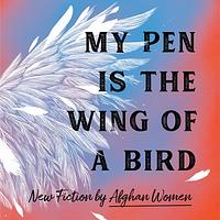 My Pen is the Wing of a Bird by Lucy Hannah