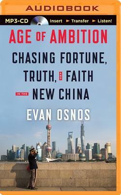 Age of Ambition: Chasing Fortune, Truth, and Faith in the New China by Evan Osnos