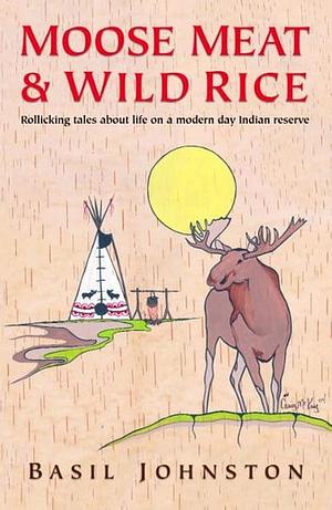 Moose Meat & Wild Rice by Basil Johnston