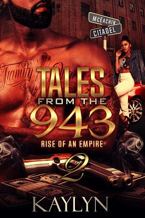 Tales From The 943: Rise Of An Empire 2 by Kaylyn ., Kaylyn .