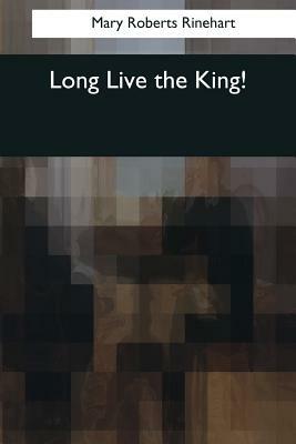 Long Live the King! by Mary Roberts Rinehart