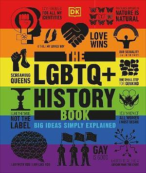 The LGBTQ + History Book: Big Ideas Simply Explained by D.K. Publishing