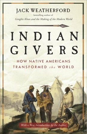 Indian Givers: How Native Americans Transformed the World by Jack Weatherford