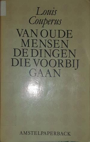 Van oude mensen, de dingen die voorbijgaan by Louis Couperus