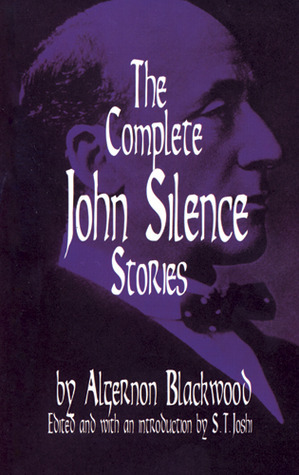 The Complete John Silence Stories by Algernon Blackwood, S.T. Joshi