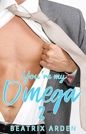 You're My Omega 2 by Beatrix Arden