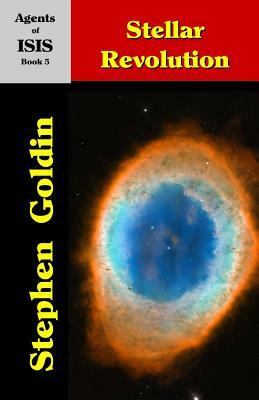 Stellar Revolution: Agents of ISIS, Book 5 by Stephen Goldin