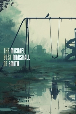 The Best of Michael Marshall Smith by Michael Marshall M. Smith