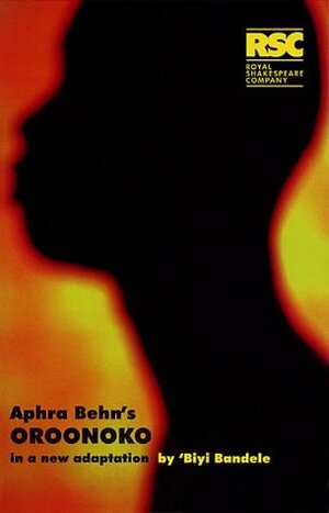 Oroonoko: Aphra Behn's Oroonoko: In a New Adaptation by Biyi Bandele-Thomas, Aphra Behn