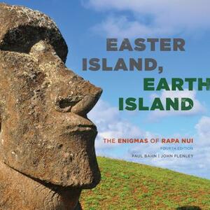 Easter Island, Earth Island: The Enigmas of Rapa Nui by Paul G. Bahn, John R. Flenley