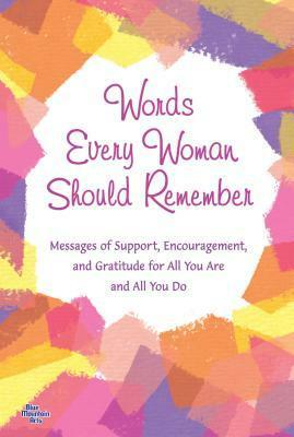 Words Every Woman Should Remember: Messages of Support, Encouragement, and Gratitude for All You Are and All You Do by Patricia Wayant