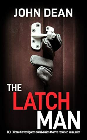 THE LATCH MAN: DCI Blizzard investigates old rivalries that've resulted in murder by John Dean
