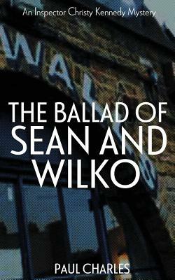 The Ballad Of Sean And Wilko by Paul Charles