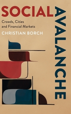 Social Avalanche: Crowds, Cities and Financial Markets by Christian Borch